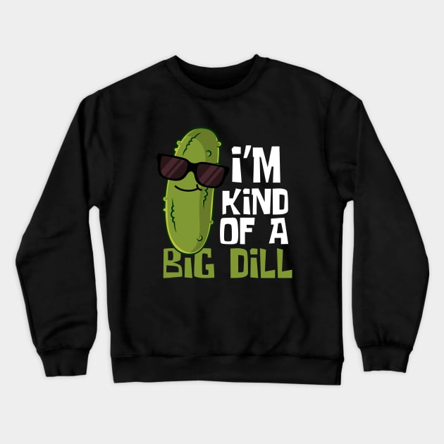 I'm Kind Of A Big Dill Funny Pickle Crewneck Sweatshirt by DesignArchitect